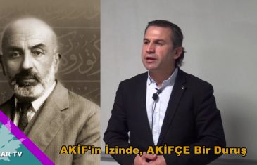 AKİF’in İzinde AKİFÇE Bir Duruş